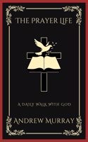 The Prayer Life: A Daily Walk with God (Grapevine Press)