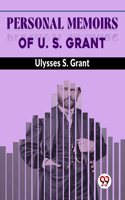 Personal Memoirs Of U. S. Grant Ulysses S. Grant