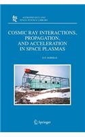 Cosmic Ray Interactions, Propagation, and Acceleration in Space Plasmas: (339 Astrophysics and Space Science Library)