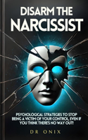 Disarm the Narcissist: Psychological Strategies to Stop Being a Victim of Your Control, Even If You Think There's No Way Out!(7 Covert Narcissism Books, Narcissist Sociopath, Highly Sensitive Person, Hsp)