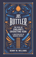Jos Buttler: The Rise of England's Cricketing Icon-A Masterclass in Modern Cricket