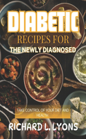 Diabetic Recipes for the Newly Diagnosed: Take Control Of Your Diet And Health