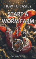 How to Easily Start a Worm Farm For Profit