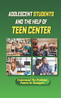 Adolescent Students And The Help Of Teen Center: Understand The Problems Pattern In Teenagers: How Social Workers In Schools Shine A Light During Dark Times.