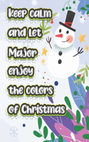 keep calm and let Major enjoy the colors of christmas