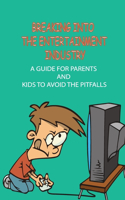 Breaking Into The Entertainment Industry: A Guide For Parents And Kids To Avoid The Pitfalls: Manage Your Child Actor