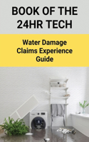 Book Of The 24HR Tech: Water Damage Claims Experience Guide: The 24Hr Tech