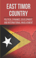 East Timor Country: Political Dynamics, Development, And International Involvement: East Timor Map