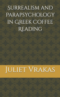 Surrealism and Parapsychology in Greek Coffee Reading