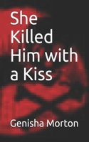 She Killed Him with a Kiss