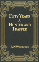 Fifty Years a Hunter and Trapper