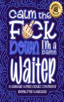 Calm The F*ck Down I'm a waiter