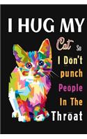 I Hug My Cat So I Don't Punch People In The Throat: Funny cats lover throat punch