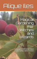 Magical Gardening For Witches and Wizards
