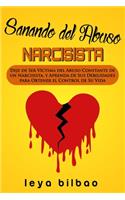 Sanando del Abuso Narcisista: Deje de Ser Víctima del Abuso Constante de un Narcisista, y Aprenda de Sus Debilidades para Obtener el Control de Su Vida