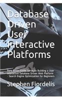Database Driven User Interactive Platforms: Bare Bones Guide Series to Building a User Interactive Database Driven Web Platform - Search Engine Optimization for Beginners