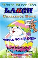 Try Not to Laugh Challenge Book: Easter Edition - Would You Rather? Easter Basket Stuffers for Boys, Girls and Teens