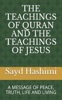 The Teachings of Quran and the Teachings of Jesus: A Message of Peace, Truth, Life and Living