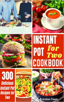 Instant Pot for Two Cookbook: 300 Easy Instant Pot Recipes for Two