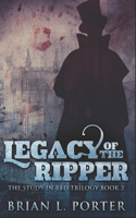 Legacy Of The Ripper: Clear Print Edition(2 The Study in Red Trilogy)