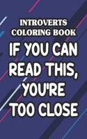Introverts Coloring Book If You Can Read This, You're Too Close