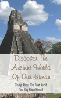 Discover The Ancient World Of Our Human