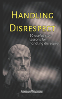 Handling Disrespect: 10 useful stoic lessons for handling disrespect