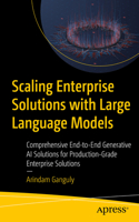 Scaling Enterprise Solutions with Large Language Models: Comprehensive End-To-End Generative AI Solutions for Production-Grade Enterprise Solutions