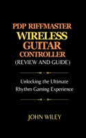 Pdp Riffmaster Wireless Guitar Controller (Review and Guide): Unlocking the Ultimate Rhythm Gaming Experience