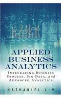 Applied Business Analytics: Integrating Business Process, Big Data, and Advanced Analytics(FT Press Analytics)