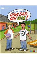 Let Me Tell You How Dad Got Sick = Dejame Contarte Como Papa Se Enfermo