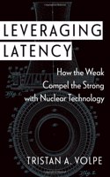 Leveraging Latency: How the Weak Compel the Strong with Nuclear Technology(Disruptive Technology and International Security)