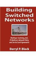 Building Switched Networks: Multilayer Switching, Qos, IP Multicast, Network Policy, and Service Level Agreements