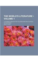 The World's Literature (Volume 1); A Course in English for Colleges and High Schools in Four Parts