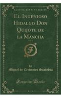 El Ingenioso Hidalgo Don Quijote de la Mancha, Vol. 4 (Classic Reprint)