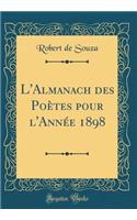 L'Almanach des Poètes pour l'Année 1898 (Classic Reprint)