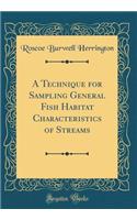 A Technique for Sampling General Fish Habitat Characteristics of Streams (Classic Reprint)