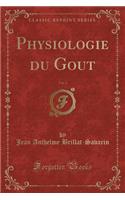 Physiologie Du Gout, Vol. 2 (Classic Reprint)