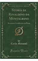 Storia Di Rinaldino Da Montalbano: Romanzo Cavalleresco in Prosa (Classic Reprint): Romanzo Cavalleresco in Prosa (Classic Reprint)