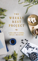 The Weekly Rest Project: A Challenge to Journal, Reflect, and Restore(The Weekly Project Series)