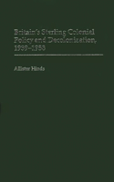 Britain's Sterling Colonial Policy and Decolonization, 1939-1958