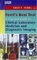 Ferri's Best Test: A Practical Guide To Clinical Laboratory Medicine And Diagnostic Imaging: v. 1
