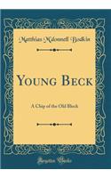 Young Beck: A Chip of the Old Block (Classic Reprint)