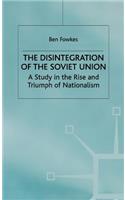 Disintegration of the Soviet Union: A Study in the Rise and Triumph of Nationalism