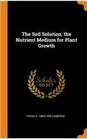 The Soil Solution, the Nutrient Medium for Plant Growth