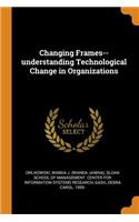 Changing Frames--Understanding Technological Change in Organizations