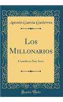 Los Millonarios: Comedia en Tres Actos (Classic Reprint)