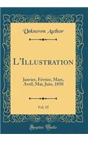 L'Illustration, Vol. 15: Janvier, FÃ©vrier, Mars, Avril, Mai, Juin, 1850 (Classic Reprint)