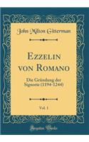 Ezzelin von Romano, Vol. 1: Die Gründung der Signorie (1194-1244) (Classic Reprint)