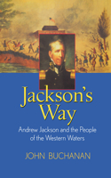 Jackson's Way: Andrew Jackson and the People of the Western Waters(English)